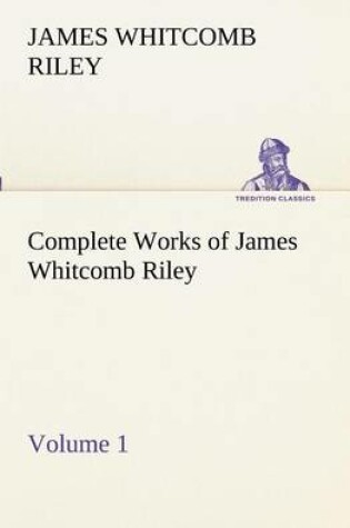 Cover of Complete Works of James Whitcomb Riley - Volume 1