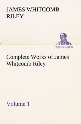 Book cover for Complete Works of James Whitcomb Riley - Volume 1