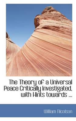 Book cover for The Theory of a Universal Peace Critically Investigated, with Hints Towards ...