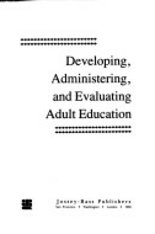 Cover of Developing, Administering and Evaluating Adult Education