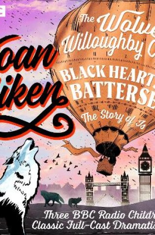 Cover of The Wolves of Willoughby Chase, Black Hearts in Battersea & The Story of Is