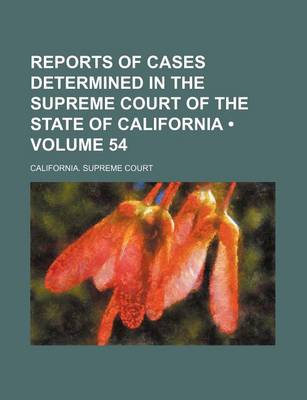 Book cover for Reports of Cases Determined in the Supreme Court of the State of California (Volume 54)