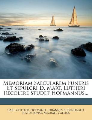 Book cover for Memoriam Saecularem Funeris Et Sepulcri D. Mart. Lutheri Recolere Studet Hofmannus...