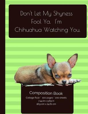 Book cover for Don't Let My Shyness Fool Ya - Chihuahua Composition Notebook