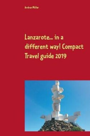 Cover of Lanzarote... in a different way! Compact Travel guide 2019