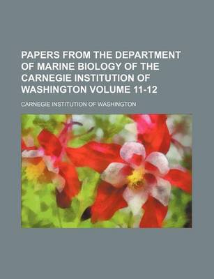 Book cover for Papers from the Department of Marine Biology of the Carnegie Institution of Washington Volume 11-12