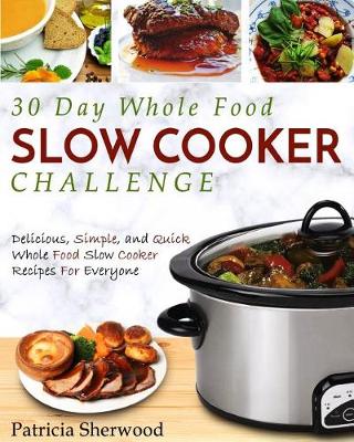 Book cover for 30 Day Whole Food Slow Cooker Challenge