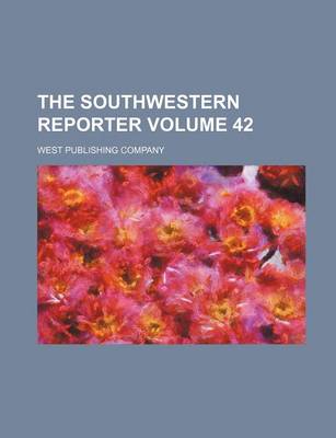 Book cover for The Southwestern Reporter Volume 42