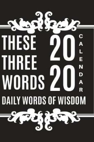 Cover of These Three Words Daily Words of Wisdom 2020 Calendar