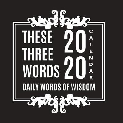 Book cover for These Three Words Daily Words of Wisdom 2020 Calendar