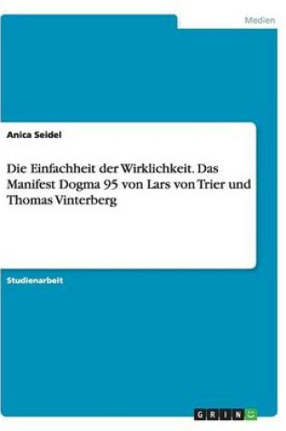 Cover of Die Einfachheit der Wirklichkeit. Das Manifest Dogma 95 von Lars von Trier und Thomas Vinterberg