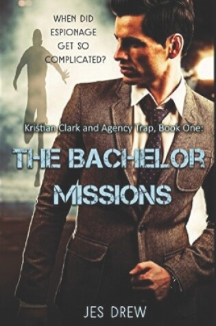 Cover of Kristian Clark and the Agency Trap Book One - The Bachelor Missions