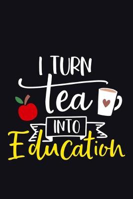 Book cover for I Turn Tea Into Education