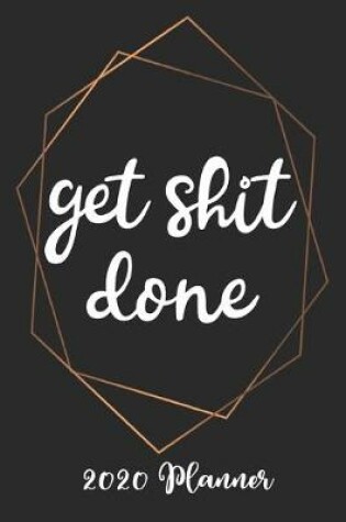 Cover of Get Shit Done 2020 Planner