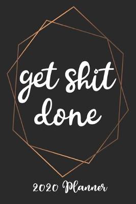 Book cover for Get Shit Done 2020 Planner