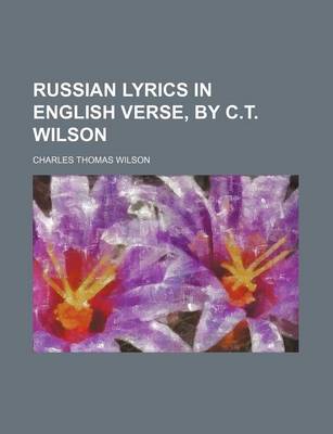 Book cover for Russian Lyrics in English Verse, by C.T. Wilson