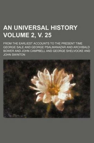 Cover of An Universal History Volume 2, V. 25; From the Earliest Accounts to the Present Time