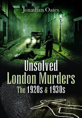 Book cover for Unsolved London Murders: The 1920s & 1930s