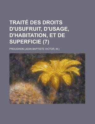 Book cover for Traite Des Droits D'Usufruit, D'Usage, D'Habitation, Et de Superficie (7)