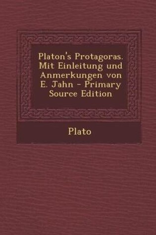 Cover of Platon's Protagoras. Mit Einleitung Und Anmerkungen Von E. Jahn - Primary Source Edition