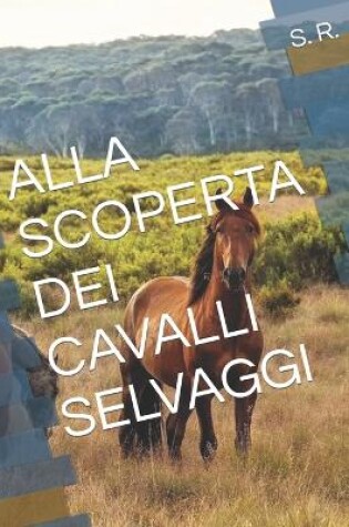 Cover of Alla Scoperta Dei Cavalli Selvaggi