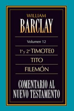 Cover of Comentario Al N.T. Vol. 12 - 1a Y 2a Timoteo, Tito, Filemón