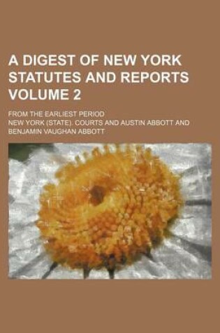 Cover of A Digest of New York Statutes and Reports Volume 2; From the Earliest Period