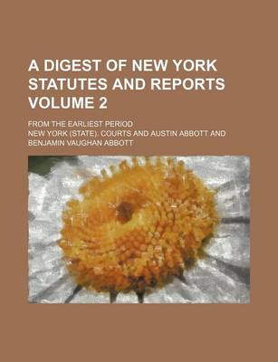 Book cover for A Digest of New York Statutes and Reports Volume 2; From the Earliest Period