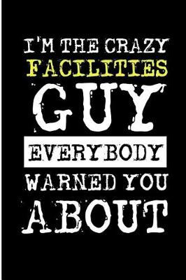 Book cover for I'm the Crazy Facilities Guy Everybody Warned You about