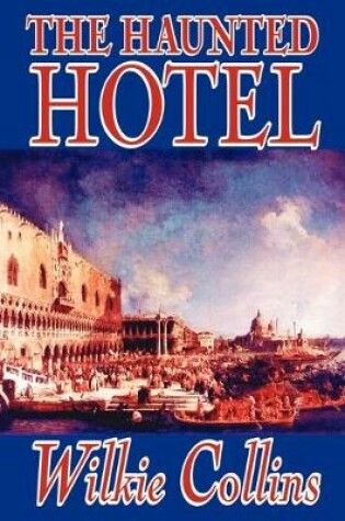Cover of The Haunted Hotel by Wilkie Collins, Fiction, Horror, Literary