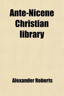 Book cover for Ante-Nicene Christian Library (Volume 24); Translations of the Writings of the Fathers Down to A.D. 325