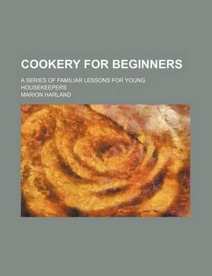 Book cover for Cookery for Beginners; A Series of Familiar Lessons for Young Housekeepers