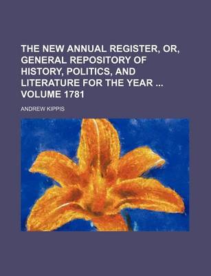 Book cover for The New Annual Register, Or, General Repository of History, Politics, and Literature for the Year Volume 1781