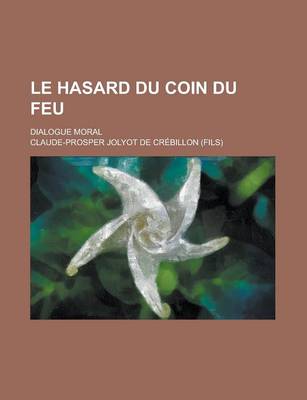 Book cover for Le Hasard Du Coin Du Feu; Dialogue Moral