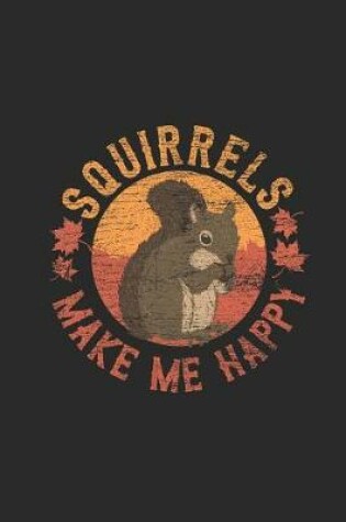 Cover of Squirrels Make Me Happy