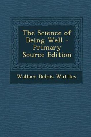 Cover of The Science of Being Well - Primary Source Edition