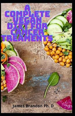 Book cover for A Complete Vegan Diet For Cancer Treaments
