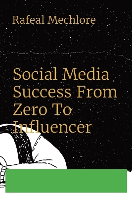 Book cover for Social Media Success From Zero To Influencer