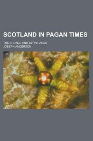 Cover of Scotland in Pagan Times; The Bronze and Stone Ages