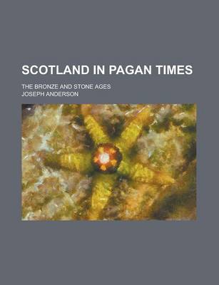 Cover of Scotland in Pagan Times; The Bronze and Stone Ages