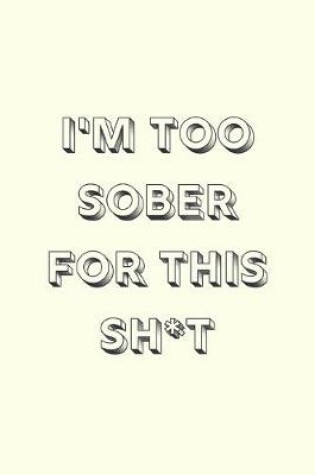 Cover of I'm too sober for this sh*t