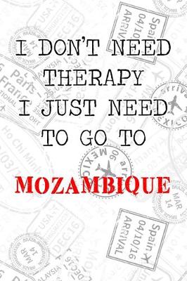 Book cover for I Don't Need Therapy I Just Need To Go To Mozambique