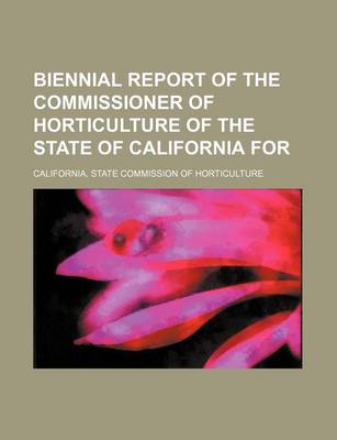 Book cover for Biennial Report of the Commissioner of Horticulture of the State of California for