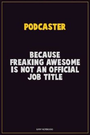 Cover of Podcaster, Because Freaking Awesome Is Not An Official Job Title