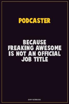 Book cover for Podcaster, Because Freaking Awesome Is Not An Official Job Title