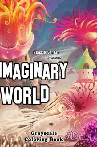 Cover of Imaginary World Grayscale Coloring Book