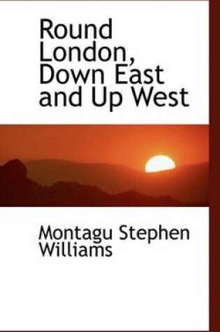 Cover of Round London, Down East and Up West