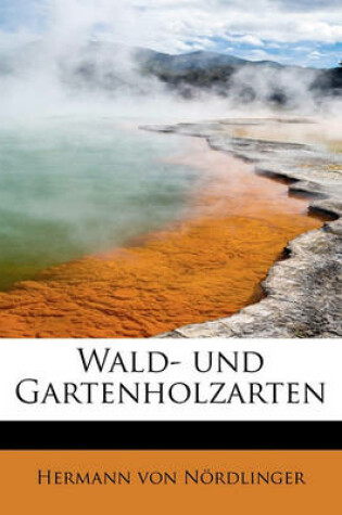 Cover of Wald- Und Gartenholzarten