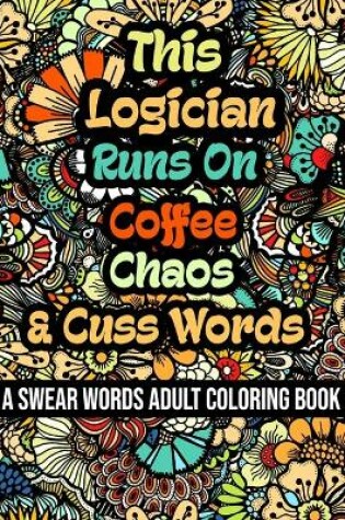 Cover of This Logician Runs On Coffee, Chaos and Cuss Words