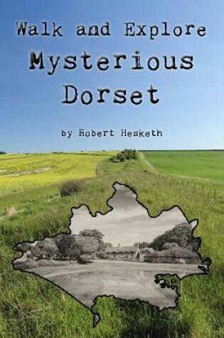 Cover of Walk and Explore Mysterious Dorset